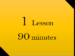 1-1 Lesson : 90 Minutes