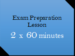 Exam Preparation Lessons : 2 x 60 Minutes