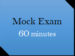 Mock Exam : 1 x 60 Minutes